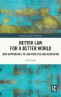 Image for Better law for a better world  : new approaches to law practice and education