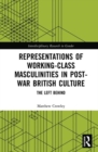 Image for Representations of working-class masculinities in post-war British culture  : the left behind