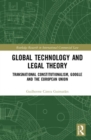 Image for Global technology and legal theory transnational constitutionalism  : Google and the European Union
