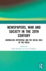 Image for Newspapers, war and society in the 20th century  : journalism, reportage and the social role of the press
