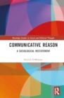 Image for Communicative Reason : A Sociological Restatement
