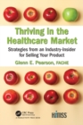 Image for Thriving in the healthcare market  : strategies from an industry-insider for selling your product