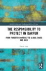 Image for The responsibility to protect in Darfur  : from forgotten conflict to global cause and back