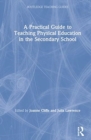 Image for A Practical Guide to Teaching Physical Education in the Secondary School