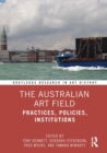 Image for The Australian art field  : practices, policies, institutions