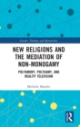 Image for New Religions and the Mediation of Non-Monogamy