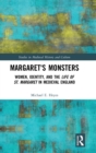 Image for Margaret&#39;s Monsters : Women, Identity, and the Life of St. Margaret in Medieval England