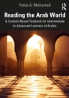 Image for Reading the Arab world  : a content-based textbook for intermediate to advanced learners of Arabic