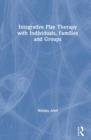Image for Integrative Play Therapy with Individuals, Families and Groups