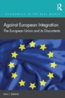 Image for Against European integration  : the European Union and its discontents