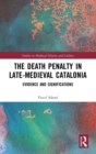 Image for The death penalty in late-medieval Catalonia  : evidence and significations