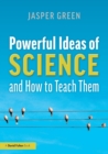 Powerful ideas of science and how to teach them - Green, Jasper