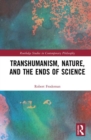 Image for Transhumanism, Nature, and the Ends of Science