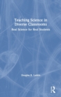 Image for Teaching science in diverse classrooms  : real science for real students