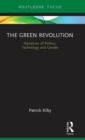 Image for The green revolution  : narratives of politics, technology and gender