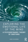 Image for Exploring the emotional life of the mind  : a psychodynamic theory of emotions