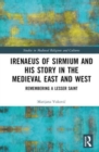 Image for Irenaeus of Sirmium and His Story in the Medieval East and West