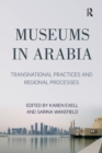 Image for Museums in Arabia  : transnational practices and regional processes