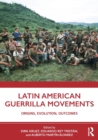 Image for Latin American Guerrilla Movements : Origins, Evolution, Outcomes