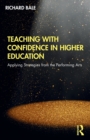 Image for Teaching with confidence in higher education  : applying strategies from the performing arts