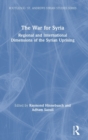 Image for The War for Syria : Regional and International Dimensions of the Syrian Uprising