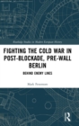 Image for Fighting the Cold War in Post-Blockade, Pre-Wall Berlin