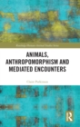 Image for Animals, Anthropomorphism and Mediated Encounters