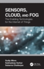 Image for Sensors, Cloud, and Fog : The Enabling Technologies for the Internet of Things