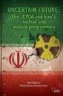 Image for Uncertain future  : the JCPOA and Iran&#39;s nuclear and missile programmes