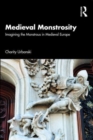 Image for Medieval monstrosity  : imagining the monstrous in medieval Europe