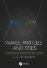 Image for Waves, Particles and Fields : Introducing Quantum Field Theory
