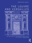 Image for The Louvre and Versailles  : the evolution of the proto-typical palace in the age of absolutism