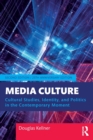 Image for Media culture  : cultural studies, identity, and politics in the contemporary moment