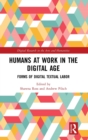 Image for Humans at Work in the Digital Age : Forms of Digital Textual Labor