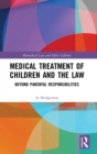 Image for Medical treatment of children and the law  : beyond parental responsibilities