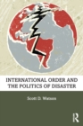 Image for International Order and the Politics of Disaster