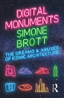 Image for Digital monuments  : the dreams and abuses of iconic architecture