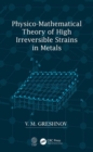 Image for Physico-mathematical theory of high irreversible strains in metals