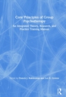 Image for Core principles of group psychotherapy  : a training manual for theory, research, and practice