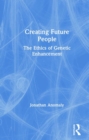 Image for Creating future people  : the ethics of genetic enhancement