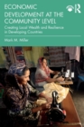 Image for Economic development at the community level  : creating local wealth and resilience in developing countries