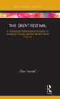Image for The great festival  : a theoretical performance narrative of antiquity&#39;s feasts and the modern rock festival