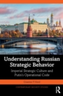 Image for Understanding Russian strategic behavior  : imperial strategic culture and Putin&#39;s operational code