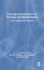 Image for Forensic interventions for therapy and rehabilitation  : case studies and analysis