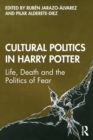 Image for Cultural politics in Harry Potter  : life, death and the politics of fear