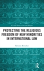 Image for Protecting the religious freedom of new minorities in international law