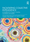 Image for Facilitating collective intelligence  : a handbook for trainers, coaches, consultants and leaders