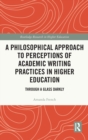 Image for A Philosophical Approach to Perceptions of Academic Writing Practices in Higher Education