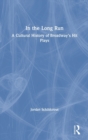 Image for In the long run  : a cultural history of Broadway&#39;s hit plays