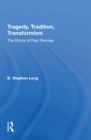 Image for Tragedy, tradition, transformism  : the ethics of Paul Ramsey